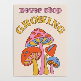 Never Stop Growing Poster | Pop Art, Mushrooms, Hippie, Indie, Aesthetic, Inspirationalquote, Typography, Retro, Graphicdesign, Cottagecore 
