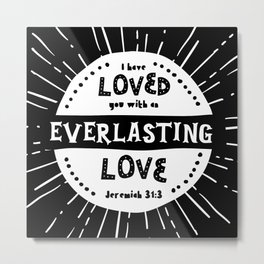 "Everlasting Love" Black and White Bible Verse Metal Print | Handwriting, Blackandwhite, God, Christian, Hand Lettered, Graphicdesign, Verse, Digital, Bible, Love 