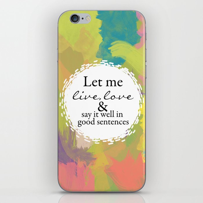 Sylvia Plath Quote: Let me live, love and say it well in good sentences iPhone Skin