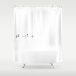 get naked. Shower Curtain