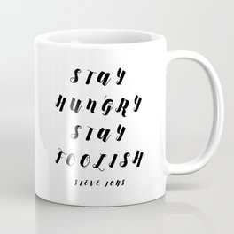 Stay Hungry Stay Foolish - Steve Jobs Coffee Mug