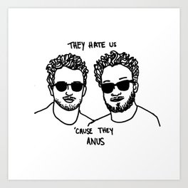 They Hate Us Cause They Anus Art Print