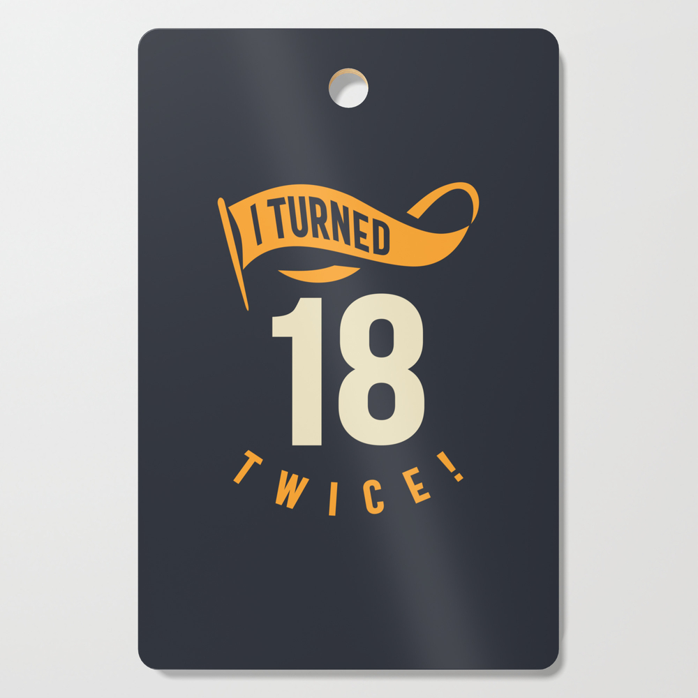 I Turned 18 Twice! Funny 36th Birthday Gift Present Cutting Board by cidolopez