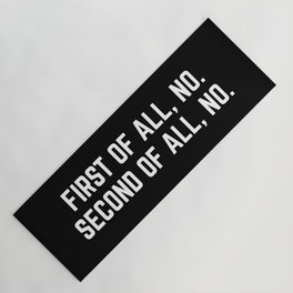 First Of All, No Funny Quote Yoga Mat