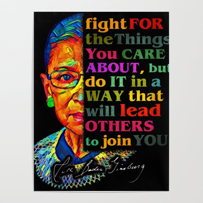 Fight For The Things You Care About RBG Ruth  Poster