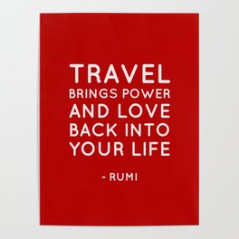 Travel brings power and love back into your life.  Rumi Quote Poster