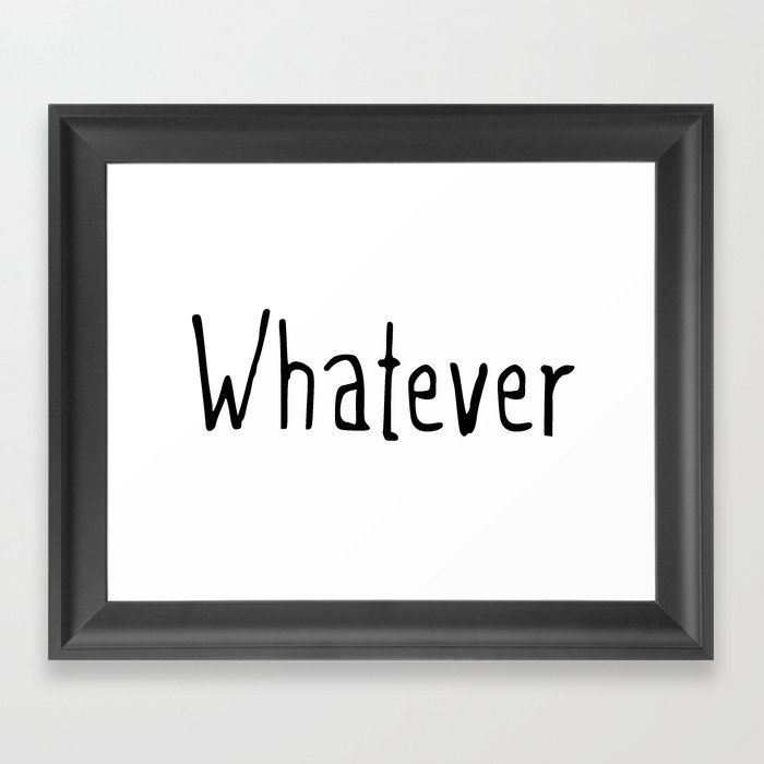 Whatever Framed Art Print