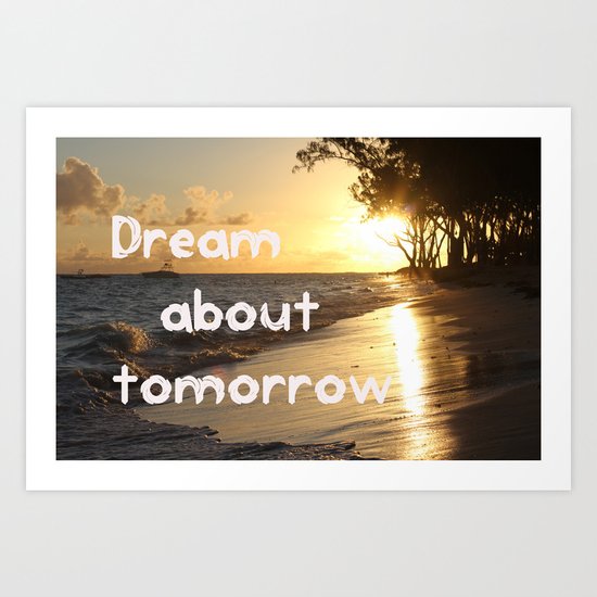Dream about tomorrow Art Print