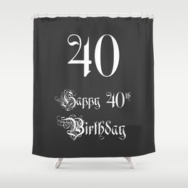 [ Thumbnail: Happy 40th Birthday - Fancy, Ornate, Intricate Look Shower Curtain ]