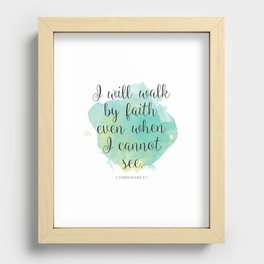 I will walk byfaith even when I cannot see. 2 Corinthians 5:7 Recessed Framed Print