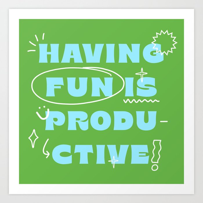 Having Fun Is Productive Typography Quote Art with Doodles Art Print
