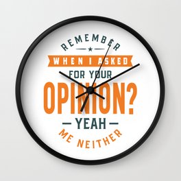 Remember When I Asked For Your Opinion? Wall Clock