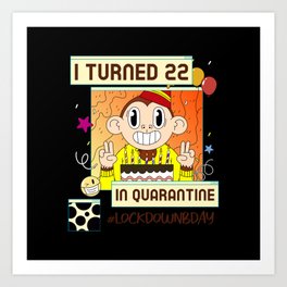 I turned 22 in quarantine #lockdownbday Art Print | I Turned 22, Birthday, In Quarantine, Funny Birthday, 22Nd Birthday, 2021 Birthday, Graphicdesign, Birthday Boy Girl 