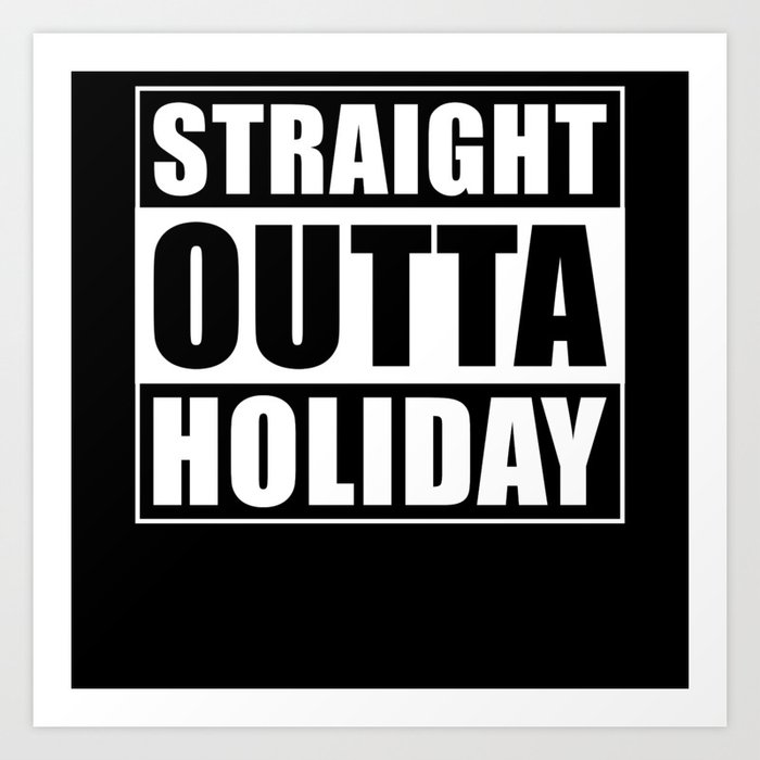 Straight Outta Holiday Art Print