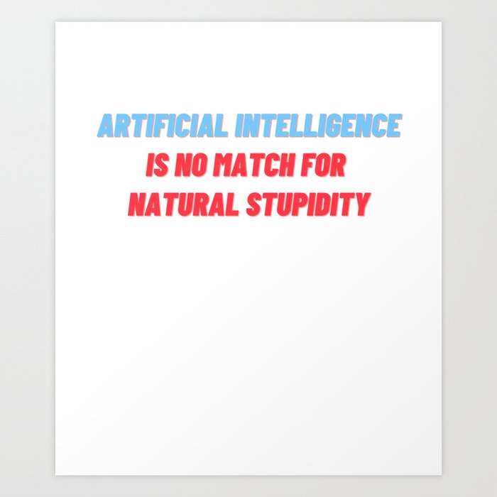 Funny Sarcastic Artificial Intelligence AI Machine Learning Art Print by  farhan | Society6