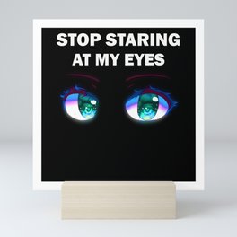 Stop staring at my eyes Mini Art Print