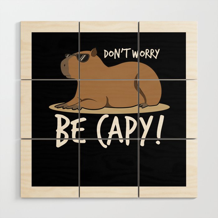 Capybara Shirt Dont Worry Be Capy Wood Wall Art