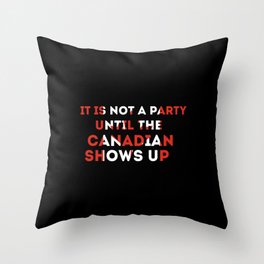 it's not a party until Canadian show Throw Pillow
