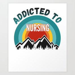 Addicted to Nursing College Major Gift  Art Print | Graphicdesign, Gift, Hobby, Nursing 