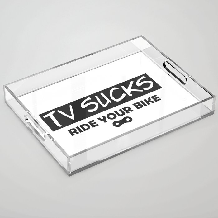 TV Sucks Ride Your Bike Acrylic Tray