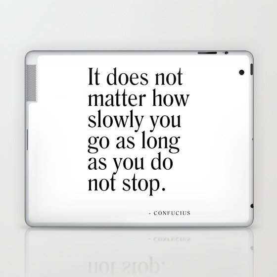 It does not matter how slowly you go - Confucius Quote - Literature - Typography Print Laptop & iPad Skin