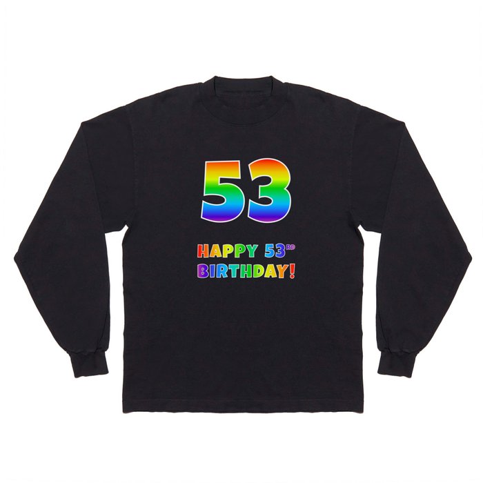 HAPPY 53RD BIRTHDAY - Multicolored Rainbow Spectrum Gradient Long Sleeve T Shirt
