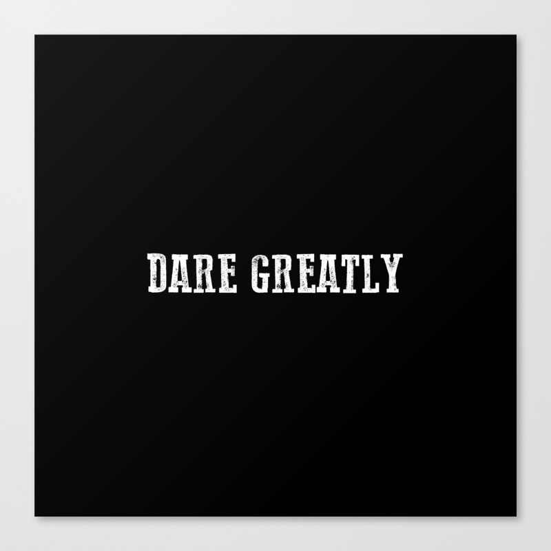 Dare Greatly Man In The Arena Quote Teddy Roosevelt Inspirational Quote Canvas Print By Pier23 Society6
