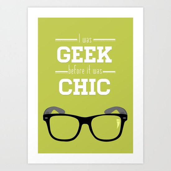I was Geek before it was Chic Art Print