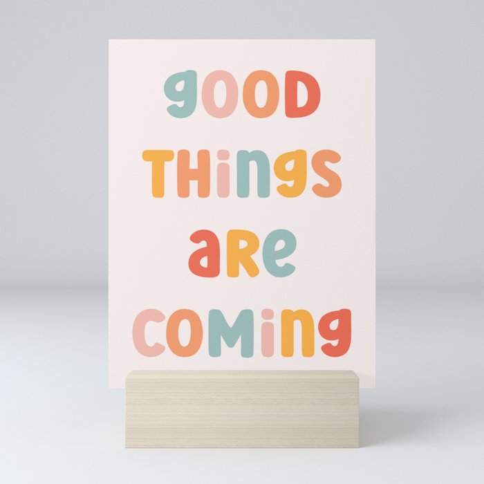 Good Things Are Coming Positive Quote Mini Art Print