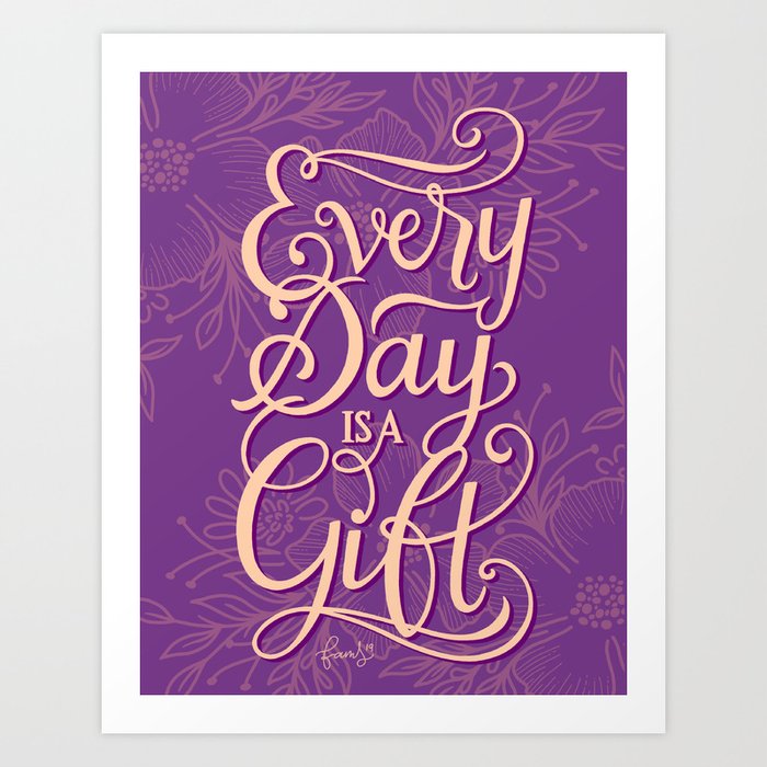 Every Day is a Gift Art Print