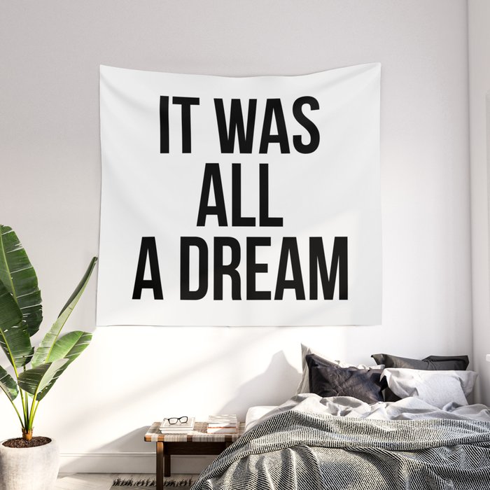 It was all a dream Wall Tapestry
