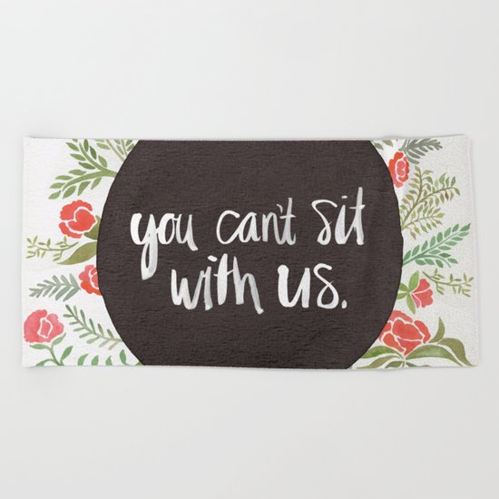 You Can't Sit With Us Beach Towel