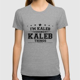 i’m Kaleb doing Kaleb things T Shirt