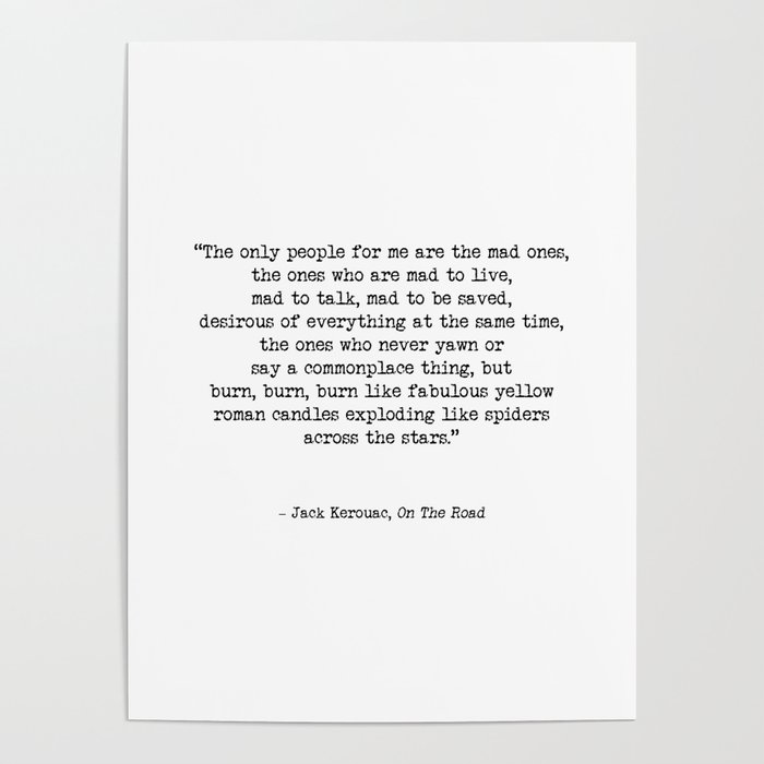 Mad To Live Motivational Life Quote By Jack Kerouac On The Road Creativity Quotes Poster By Art My House Society6