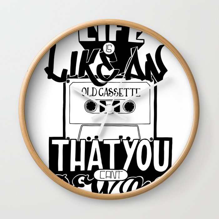 Life is Like an Old Cassette That You Can't Rewind. Wall Clock
