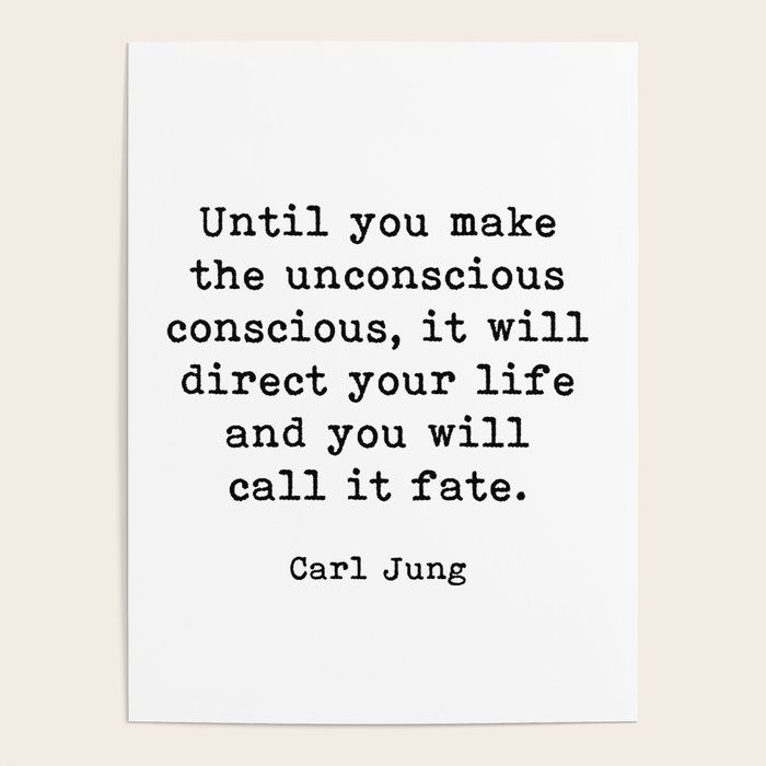 Until You Make The Unconscious Conscious Carl Jung Quote Poster By The Art Shed Society6