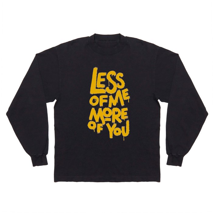 More Of You Less Of Me Long Sleeve T Shirt