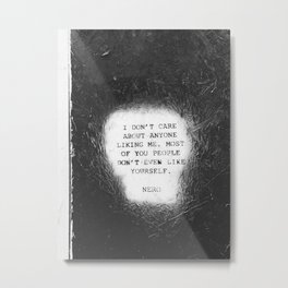 NERO 'I don't care about anyone liking me. Most of you people Don't even like yourself" in Philly Metal Print | Black And White, Digital, Quote, Streettag, Photo, Nero 