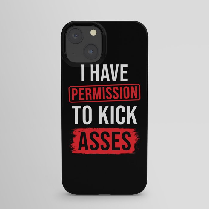 I have Permission to kick Asses iPhone Case