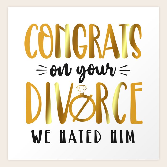 Divorce Party Congrats On Your Divorce We Hated Him Art Print by Yestic