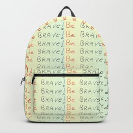 be brave -courageous,fearless,wild,hardy,hope,persevering Backpack | Gallant, Sauvage, Spirited, Courageous, Bebrave, Pluckly, Valorous, Dauntless, Hope, Wild 