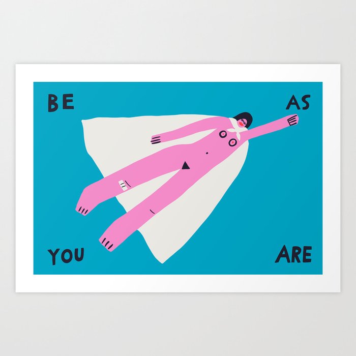 Be As You Are! Art Print