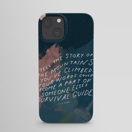 "Tell The Story Of The Mountains You've Climbed. Your Words Could Become A Part Of Someone Else's Survival Guide." iPhone Case