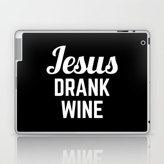 Jesus Drank Wine Funny Quote Laptop & iPad Skin