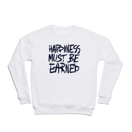 Happiness must be earned Crewneck Sweatshirt