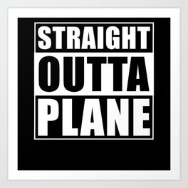 Straight Outta Plane Art Print