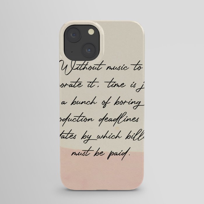 Without music to decorate it time is just a bunch Quotes iPhone Case