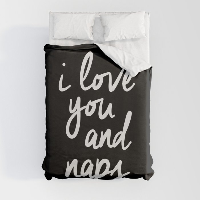 I Love You and Naps black and white gift for girlfriend typography design home wall decor bedroom Duvet Cover