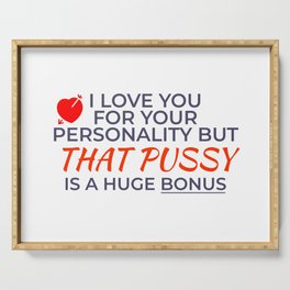 Funny Valentine's Gift For Wife Or Girlfriend - I Love You For Your Personality But That Pussy Is A Huge Bonus Serving Tray
