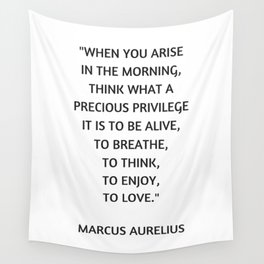 Stoic Philosophy Quote - Marcus Aurelius - What a precious privilege it is to be alive Wall Tapestry